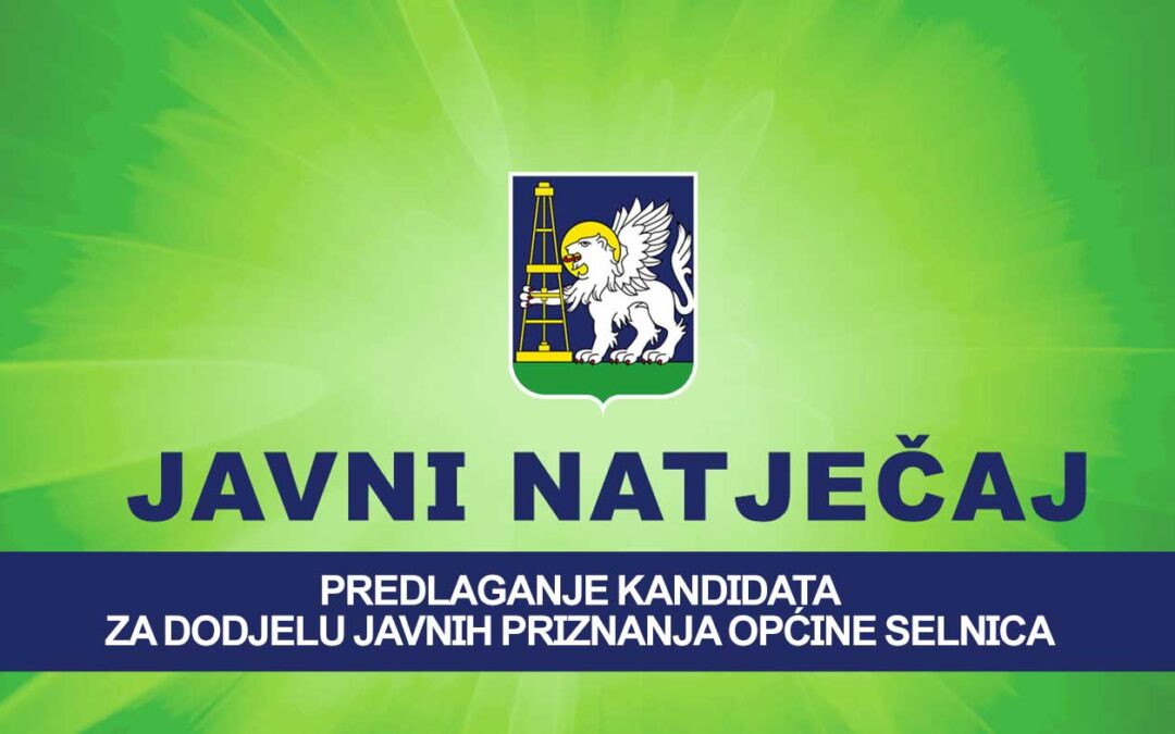POZIVNI NATJEČAJ RADI PREDLAGANJA KANDIDATA ZA DODJELU JAVNIH PRIZNANJA OPĆINE SELNICA ZA 2025. GODINU